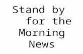Stand by for the Morning News. Tuesday Jan 25 Odd Day Please Stand for the Pledge of Allegiance.