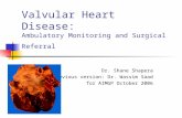 Valvular Heart Disease: Ambulatory Monitoring and Surgical Referral Dr. Shane Shapera Previous version: Dr. Wassim Saad for AIMGP October 2006.