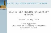 BALTIC SEA REGION UNIVERSITY NETWORK BALTIC SEA REGION UNIVERSITY NETWORK Grodno 28 May 2010 Kari Hyppönen Chairman of Steering Committee President-Elect.