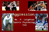 Aggression… Mr. P. Leighton Sports Psychology Y13.