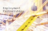 Employment Partnerships. Why Employer Partnerships Employer partnerships are the key to successful employment placements: Employer partnerships serve.