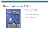 How Institutions Think Presentation by: Kristin Redmond Janet Hauge.
