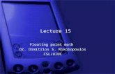 Lecture 15 Floating point math Dr. Dimitrios S. Nikolopoulos CSL/UIUC.