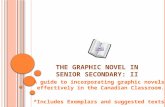 T HE G RAPHIC N OVEL IN S ENIOR S ECONDARY : II A guide to incorporating graphic novels effectively in the Canadian Classroom. *Includes Exemplars and.