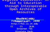 Digital Libraries: An Aid to Education through Interoperable Open Archives of Resources U. Kentucky February 24, 2000 Edward A. Fox fox@vt.edu .