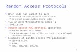 1 Random Access Protocols r When node has packet to send m transmit at full channel data rate R. m no a priori coordination among nodes  two or more transmitting.