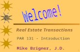 1 Real Estate Transactions PAR 131 - Introduction Mike Brigner, J.D.