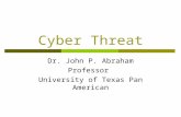 Cyber Threat Dr. John P. Abraham Professor University of Texas Pan American.