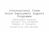 International Trade Union Employment Support Programme Employment Support Project for Disabled People in Tanzania. Disability Aid Abroad.