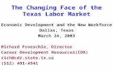 The Changing Face of the Texas Labor Market Economic Development and the New Workforce Dallas, Texas March 24, 2003 Richard Froeschle, Director Career.
