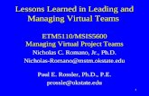 1 Lessons Learned in Leading and Managing Virtual Teams ETM5110/MSIS5600 Managing Virtual Project Teams Nicholas C. Romano, Jr., Ph.D. Nicholas-Romano@mstm.okstate.edu.