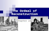 The Ordeal of Reconstruction Chapter 22. The Problems Of Peace Major questions facing the country  How would the south be rebuilt  How would the liberated.