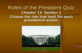 Roles of the President Quiz Chapter 13: Section 1 Choose the role that best fits each presidential action.