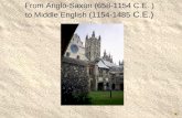 From Anglo-Saxon (658-1154 C.E. ) to Middle English (1154-1485 C.E.)
