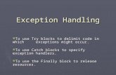 Exception Handling  To use Try blocks to delimit code in which exceptions might occur.  To use Catch blocks to specify exception handlers.  To use the.