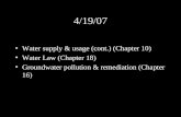 4/19/07 Water supply & usage (cont.) (Chapter 10) Water Law (Chapter 18) Groundwater pollution & remediation (Chapter 16)