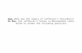 Aim: What was the legacy of Jefferson’s Presidency? Do Now: Use Jefferson’s letter to Merriwether Lewis below to answer the following questions.