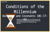 Lesson 105 Conditions of the Millennium Doctrine and Covenants 101:17-42 Wherefore, children shall grow up until they become old; old men shall die; but.