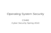 Operating System Security CS460 Cyber Security Spring 2010.