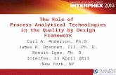The Role of Process Analytical Technologies in the Quality by Design Framework Carl A. Anderson, Ph.D. James K. Drennen, III, Ph. D. Benoît Igne, Ph. D.