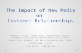 The Impact of New Media on Customer Relationships Author : V. Kumar, Lerzan Aksoy, Bas Donkers, Rajkumar Venkatesan, Thorsten Wiesel and Sebastian Tillmanns.