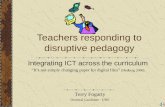 Teachers responding to disruptive pedagogy Integrating ICT across the curriculum “It’s not simply changing paper for digital files” (Hedberg 2006) Terry.