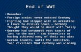 End of WWI Remember: Foreign armies never entered Germany Fighting had stopped with an armistice: a truce to discuss peace – Germany thought they would.