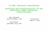 CS 838: Pervasive Parallelism Profiling and Parallelization of the Multifacet GEMS Simulation Infrastructure Jake Adriaens jtadriaens@wisc.edu Dan Gibson.