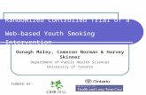 Randomized Controlled Trial of a Web-based Youth Smoking Intervention Oonagh Maley, Cameron Norman & Harvey Skinner Department of Public Health Sciences.