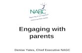 Engaging with parents Denise Yates, Chief Executive NAGC.