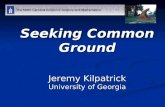 Seeking Common Ground Jeremy Kilpatrick University of Georgia.