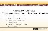 Faculty Center for Instructors and Roster Contacts Roles and Access Faculty Center Features Grade Changes and Approval.