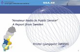 ”Amateur Radio In Public Service” ”Amateur Radio In Public Service” A Report from Sweden A Report from Sweden Krister Ljungqvist SM0FAG Krister Ljungqvist.