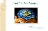 Let’s Go Green Santanu Santanukumar.dash@gmail.com.