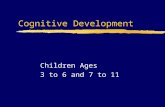 Cognitive Development Children Ages 3 to 6 and 7 to 11.