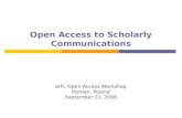 Open Access to Scholarly Communications eIFL Open Access Workshop Poznan, Poland September 21, 2006.