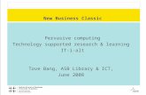 New Business Classic Pervasive computing Technology supported research & learning IT-i-alt Tove Bang, ASB Library & ICT, June 2008.