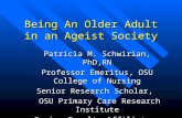 Being An Older Adult in an Ageist Society Patricia M. Schwirian, PhD,RN Professor Emeritus, OSU College of Nursing Senior Research Scholar, OSU Primary.