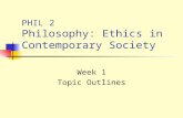 PHIL 2 Philosophy: Ethics in Contemporary Society Week 1 Topic Outlines.