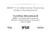 BWXT Y-12 Alternative Financing Project Development Cynthia Woodward BWXT Y-12 Alternate Financing EFCOG “Partnerships for Success” June 9, 2005.