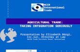 NCCR International Trade AGRICULTURAL TRADE: TAKING INTEGRATION SERIOUSLY Presentation by Elisabeth Bürgi, lic.iur, Attorney at Law World Trade Institute.