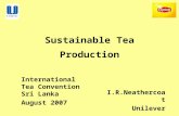 Sustainable Tea Production International Tea Convention Sri Lanka August 2007 I.R.Neathercoat Unilever.