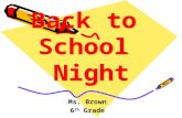 Back to School Night Ms. Brown 6 th Grade. About Ms. Brown My family My background My hobbies and interests.