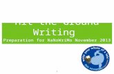 1 Hit the Ground Writing Preparation for NaNoWriMo November 2013.
