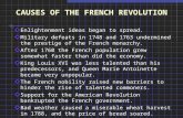 CAUSES OF THE FRENCH REVOLUTION Enlightenment ideas began to spread. Military defeats in 1748 and 1763 undermined the prestige of the French monarchy.