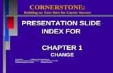 CORNERSTONE: Building on Your Best for Career Success PRESENTATION SLIDE INDEX FOR CHAPTER 1 CHANGE Cornerstone: 2006 by Pearson Education, Inc. Cornerstone: