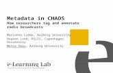Metadata in CHAOS How researchers tag and annotate radio broadcasts Marianne Lykke, Aalborg University Haakon Lund, RSLIS, Copenhagen University Mette.