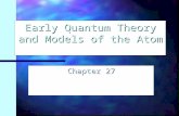 Early Quantum Theory and Models of the Atom Chapter 27.