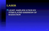 1 LASER LIGHT AMPLIFICATION BY STIMULATED EMISSION OF RADIATION LIGHT AMPLIFICATION BY STIMULATED EMISSION OF RADIATION.