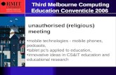 University RMIT Third Melbourne Computing Education Conventicle 2006 unauthorised (religious) meeting mobile technologies - mobile phones, podcasts, tablet.